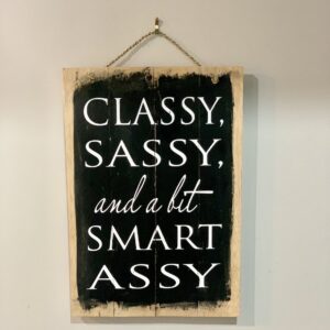 Classy, Sassy and Smart Assy Sign