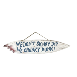We Don't Skinny Dip, We Chunky Dunk Sign